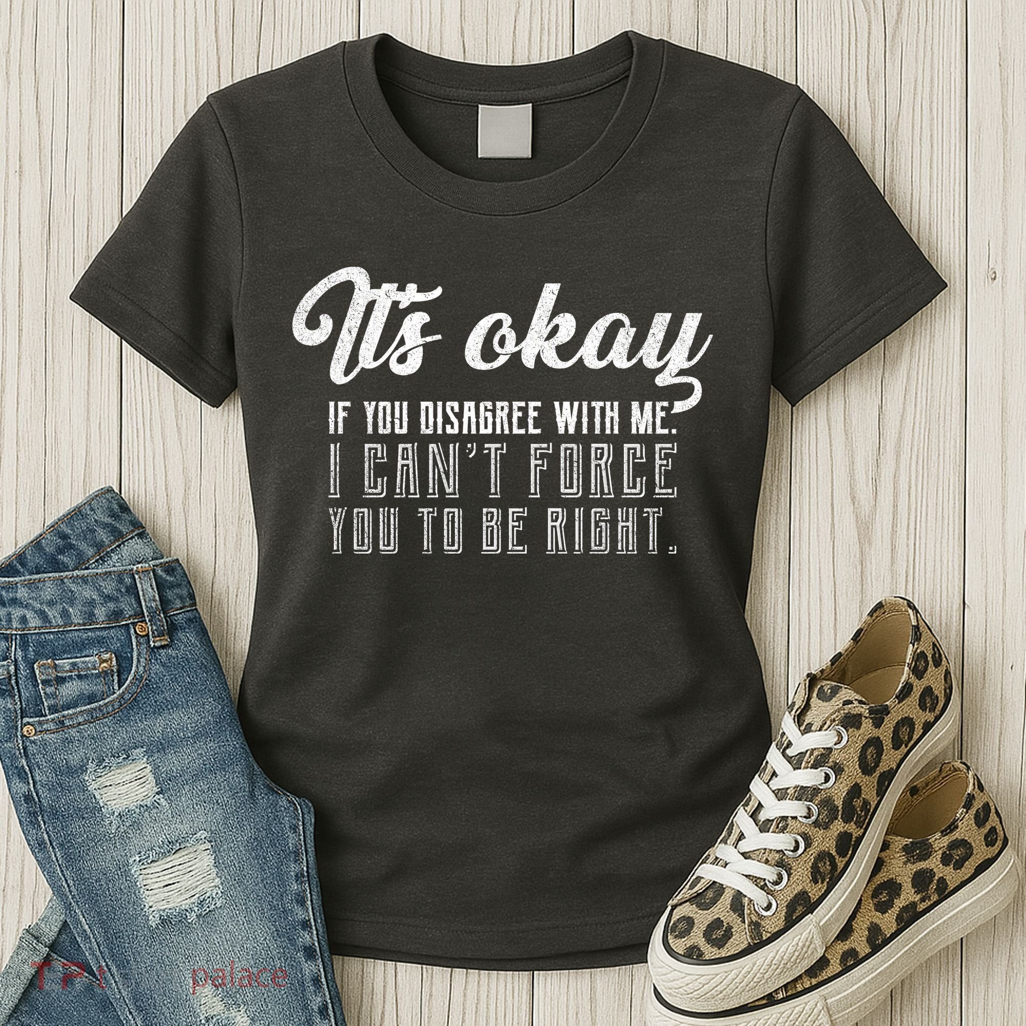 It's Okay Disagree With Me Funny Meme Women's T-Shirt