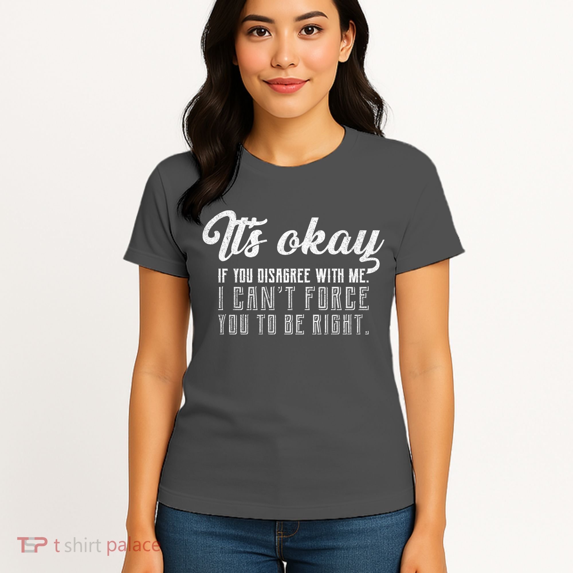 It's Okay Disagree With Me Funny Meme Women's T-Shirt
