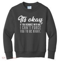 It's Okay Disagree With Me Funny Meme Kids Sweatshirt thumb 0