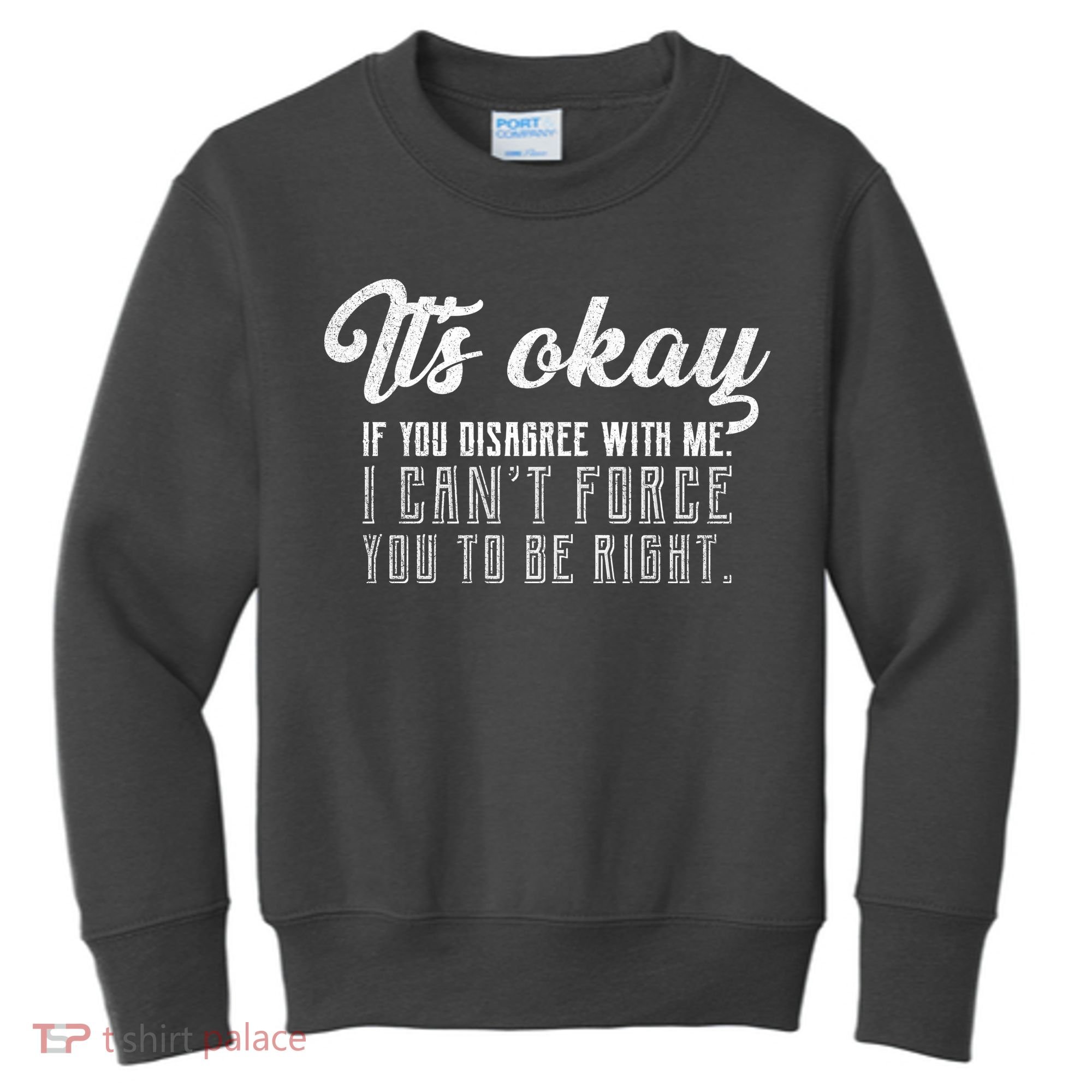 It's Okay Disagree With Me Funny Meme Kids Sweatshirt