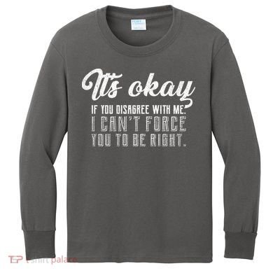 It's Okay Disagree With Me Funny Meme Kids Long Sleeve Shirt