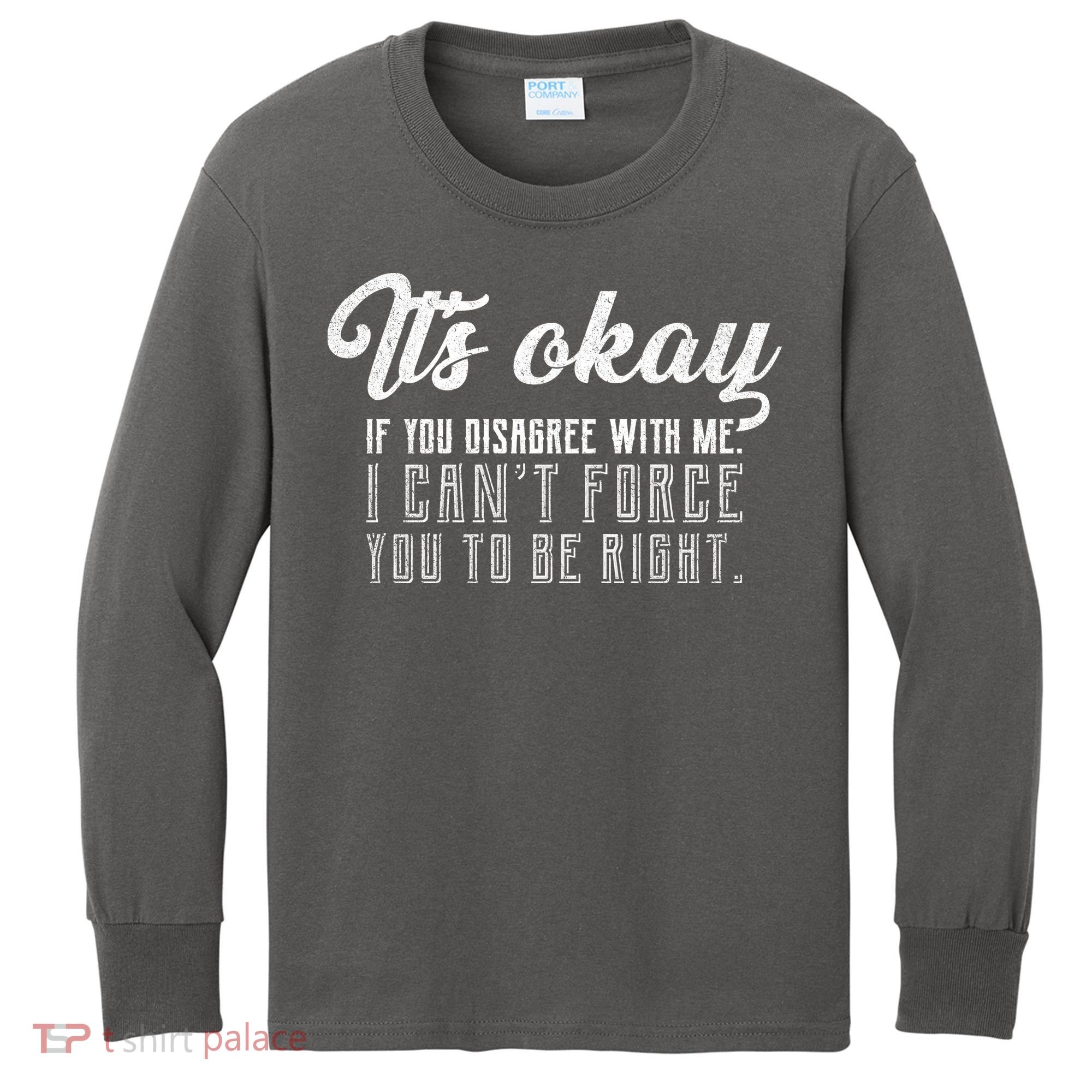 It's Okay Disagree With Me Funny Meme Kids Long Sleeve Shirt