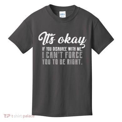 It's Okay Disagree With Me Funny Meme Kids T-Shirt