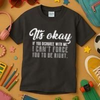 It's Okay Disagree With Me Funny Meme Kids T-Shirt thumb 3
