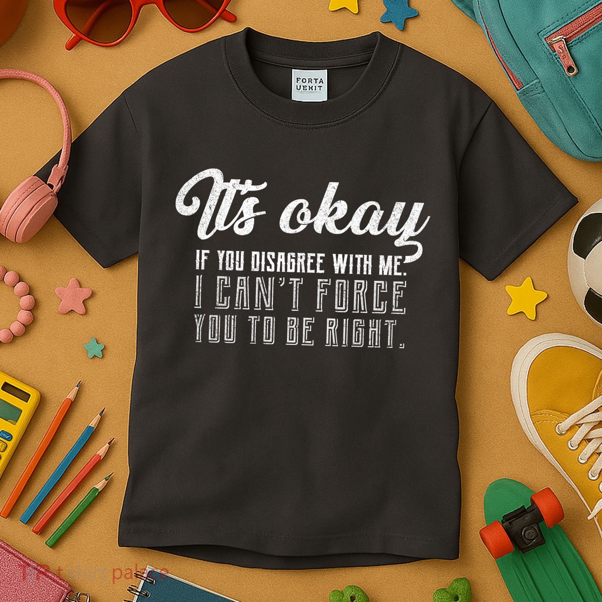 It's Okay Disagree With Me Funny Meme Kids T-Shirt