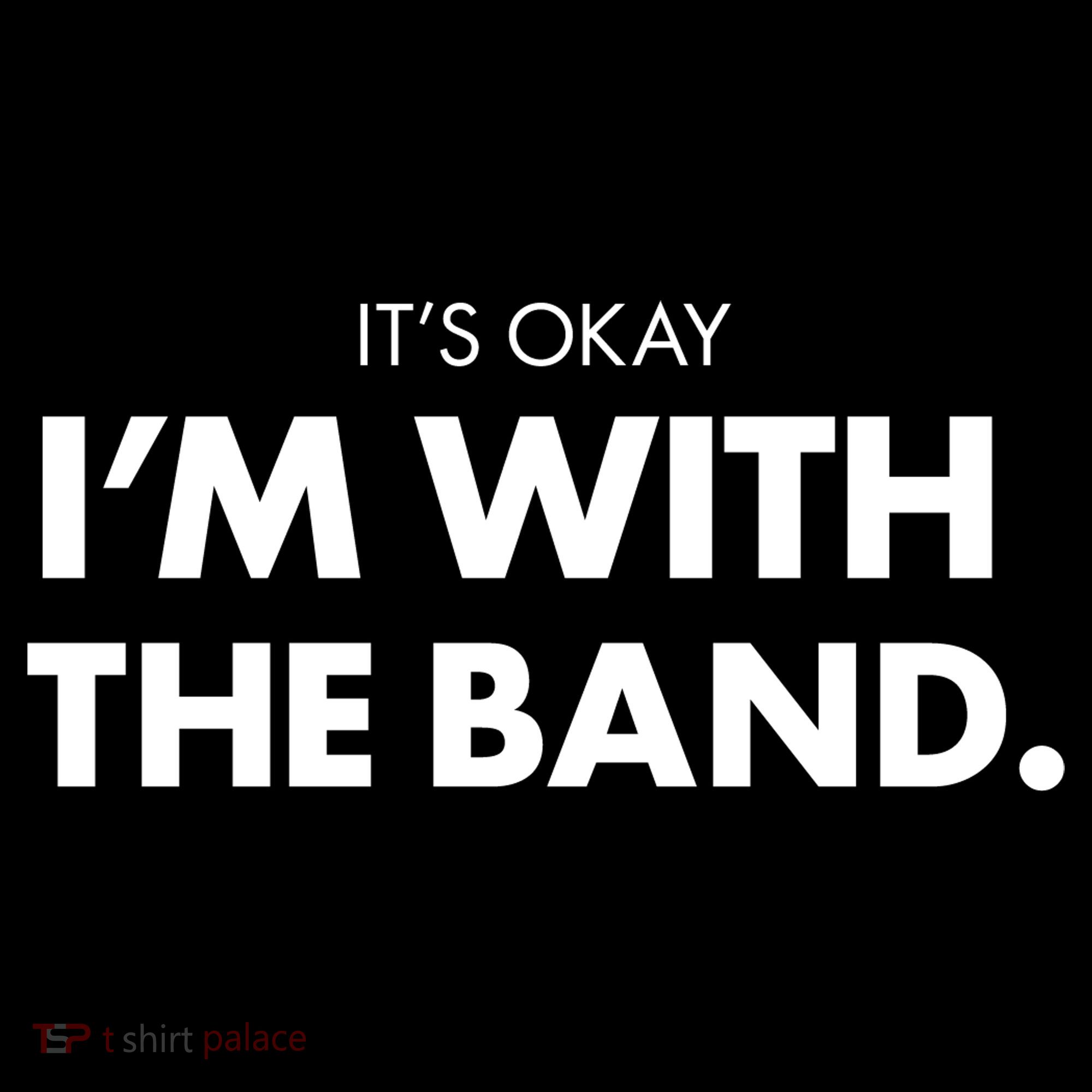 It's Okay I'm With The Band Hoodie
