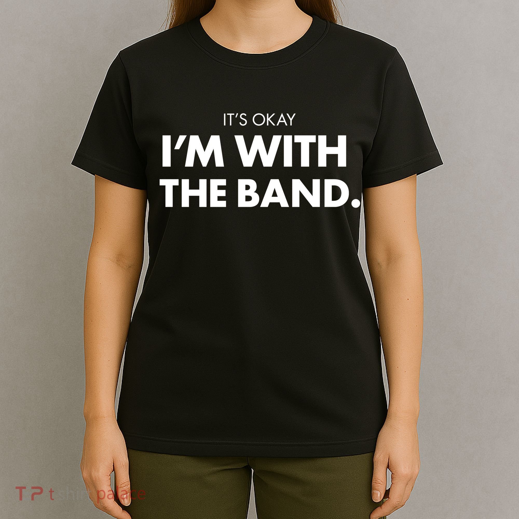 It's Okay I'm With The Band T-Shirt