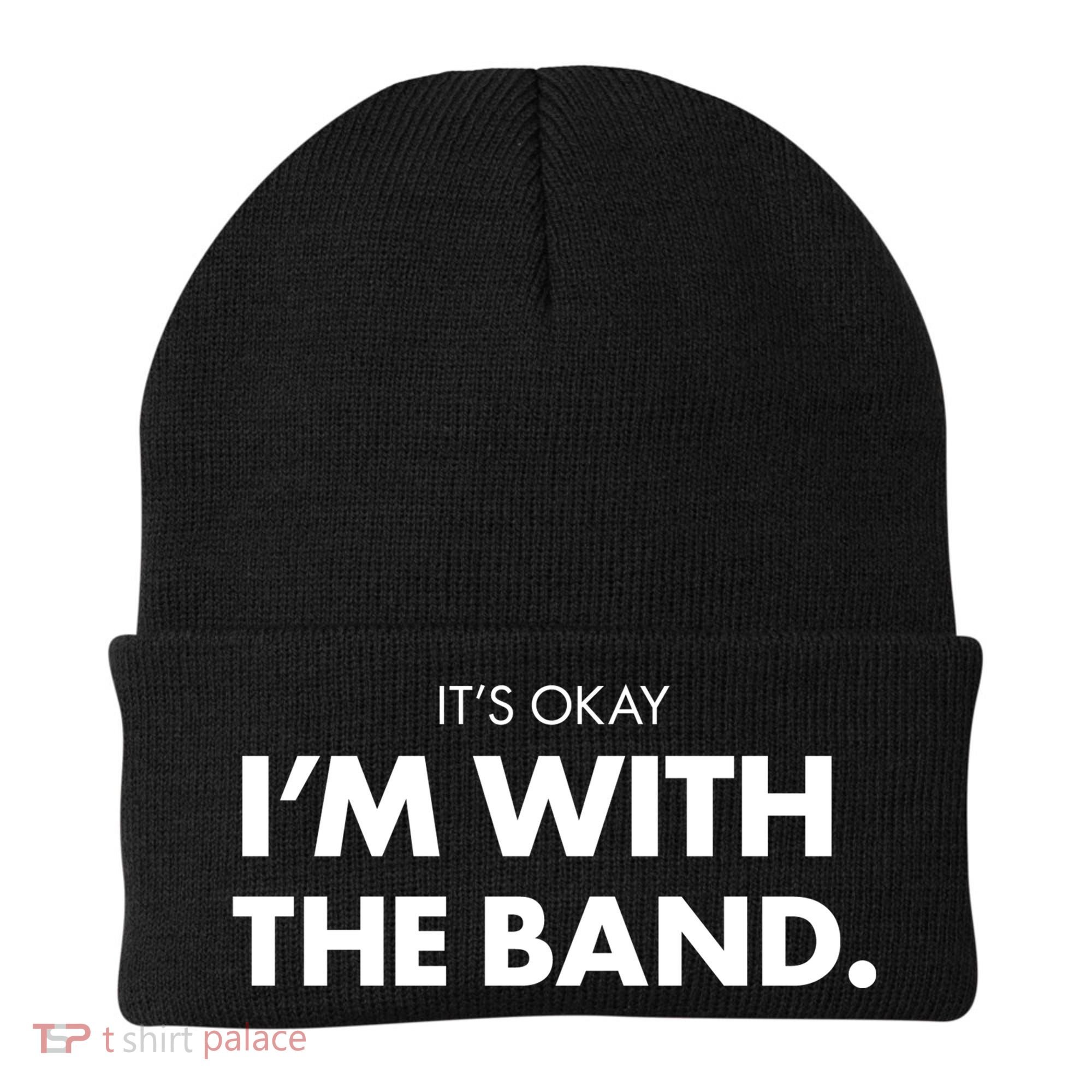 It's Okay I'm With The Band Beanie
