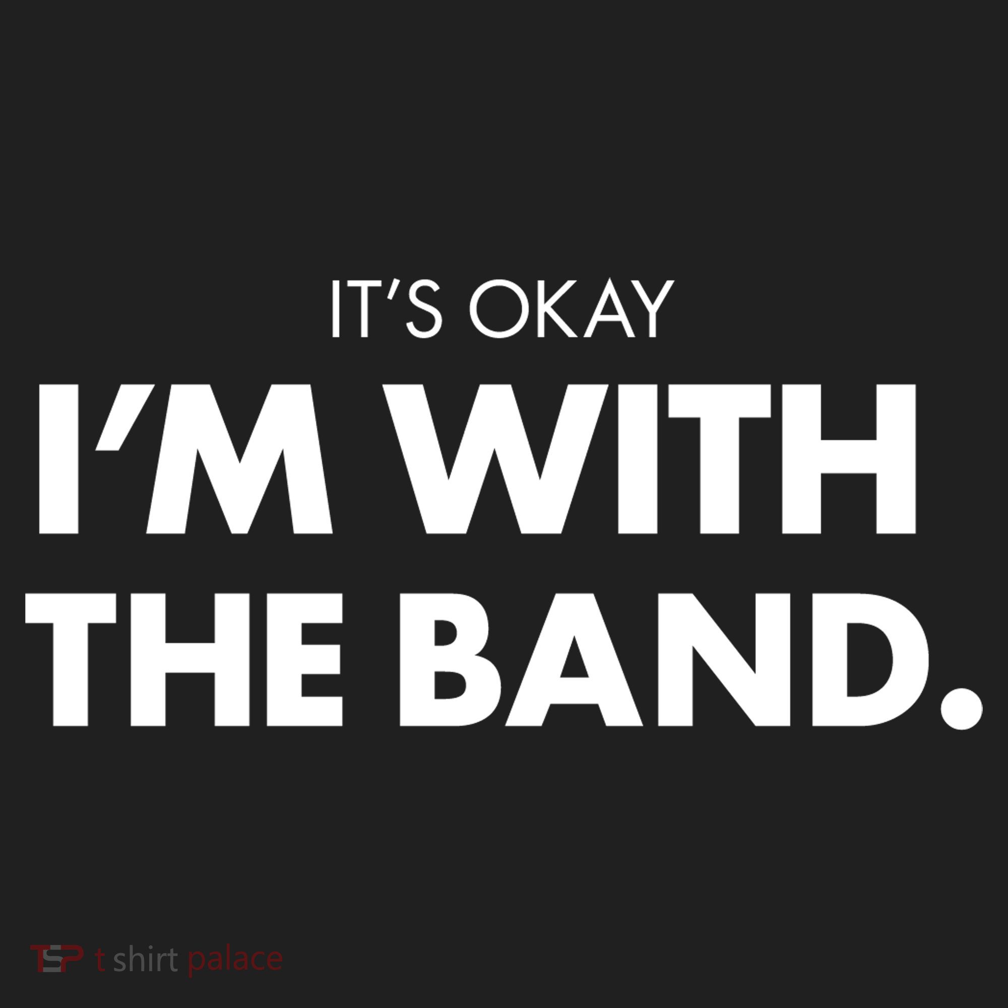 It's Okay I'm With The Band Tumbler