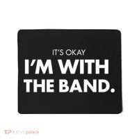 It's Okay I'm With The Band Mousepad thumb 0