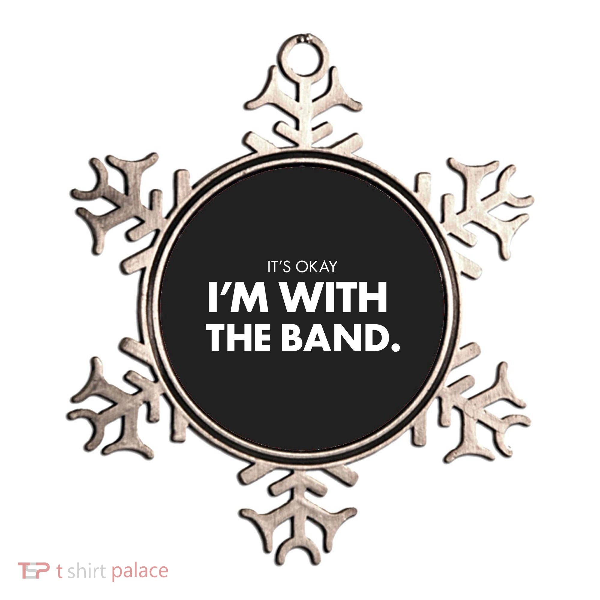 It's Okay I'm With The Band Ornament