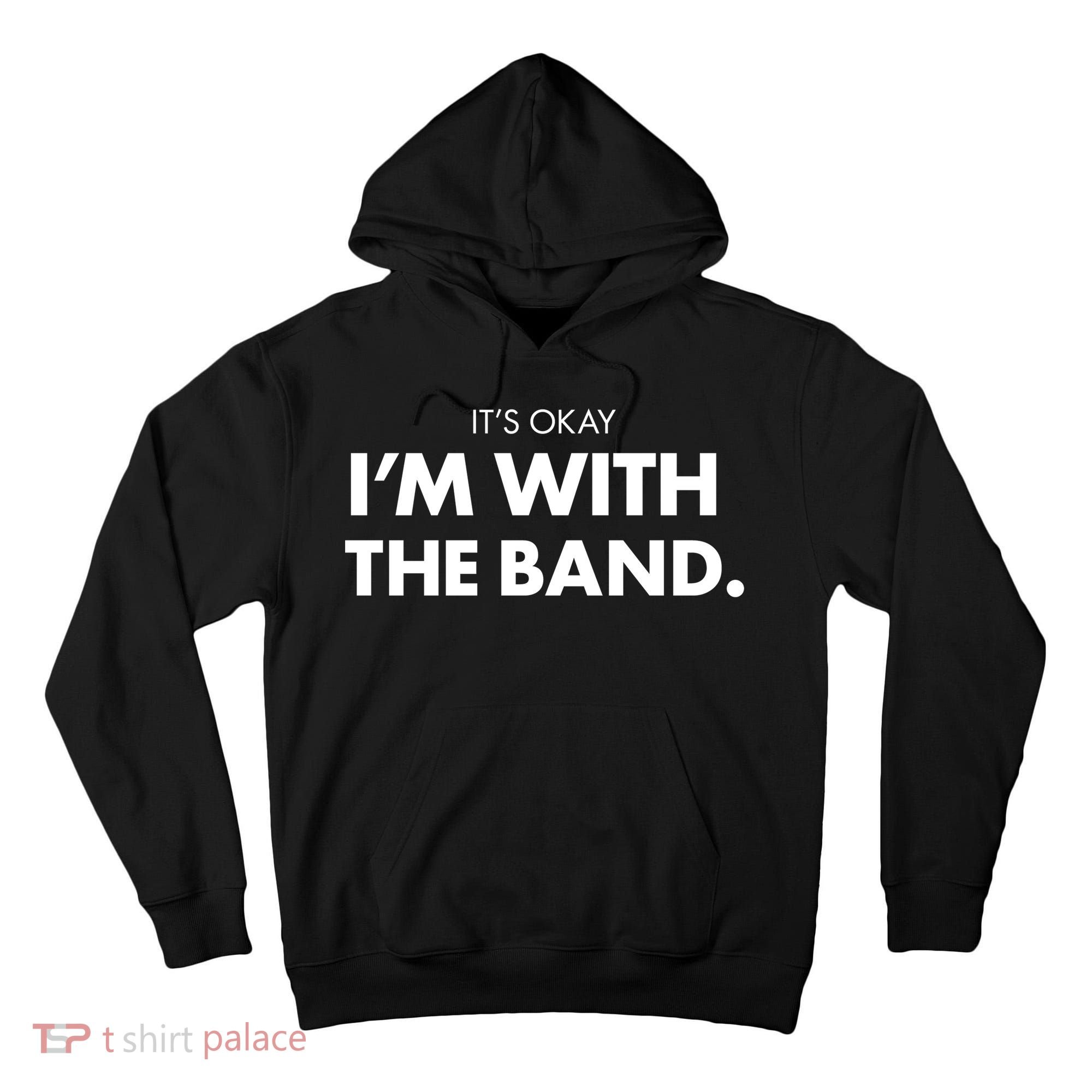 It's Okay I'm With The Band Tall Hoodie