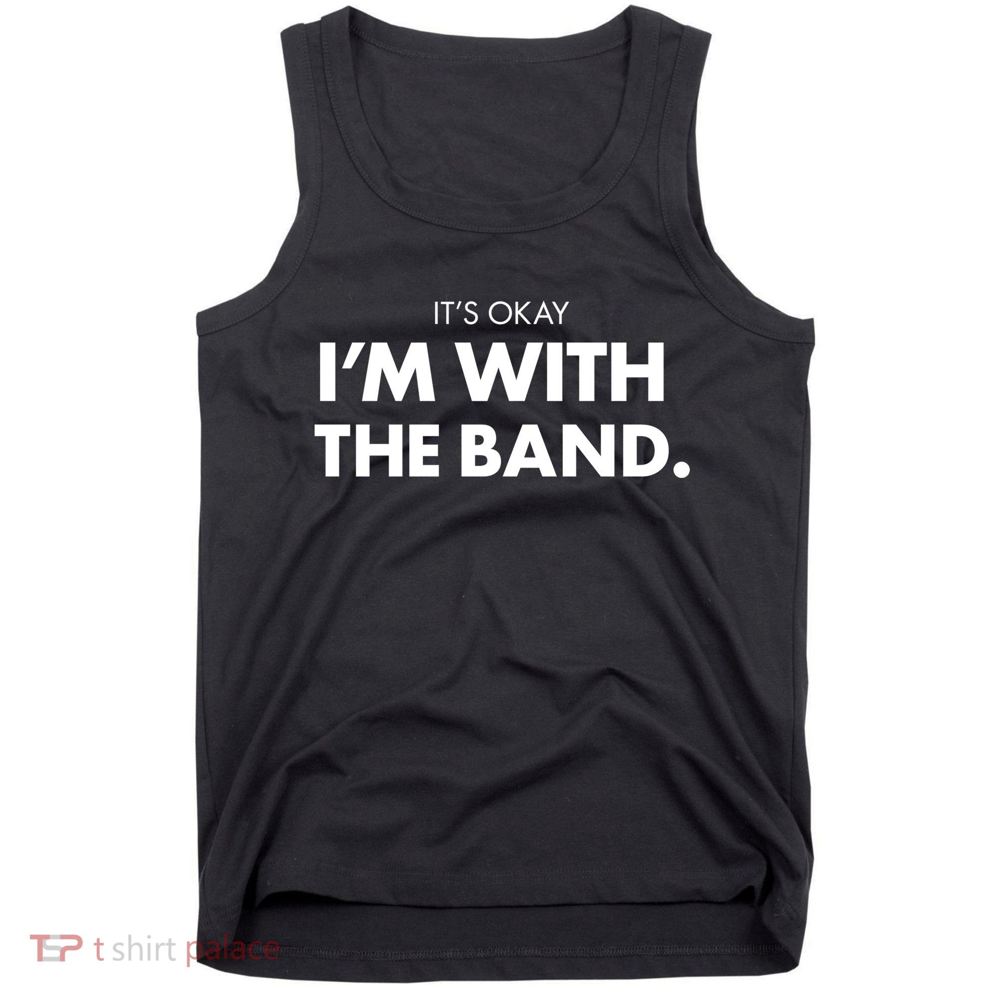 It's Okay I'm With The Band Tank Top