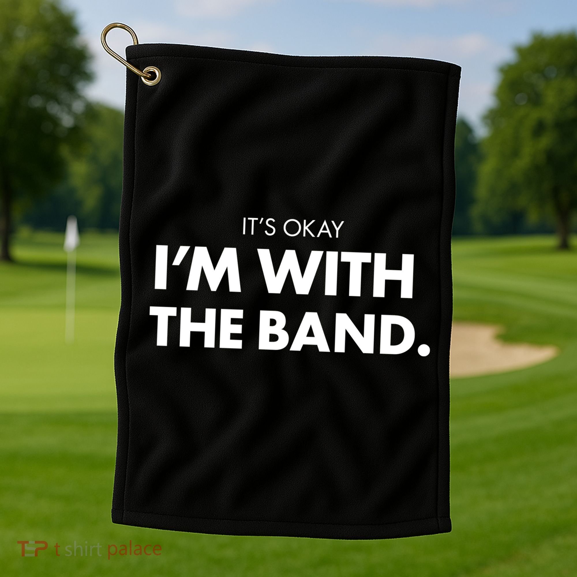It's Okay I'm With The Band Golf Towel