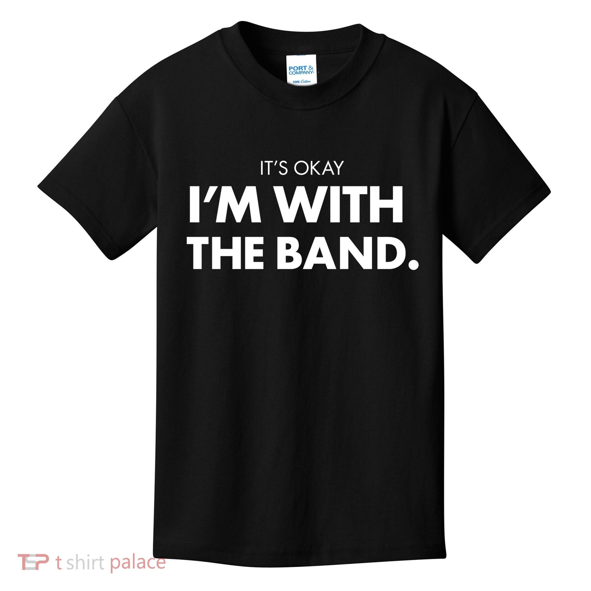 It's Okay I'm With The Band Kids T-Shirt