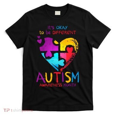 It's Okay To Be Different Autism Awareness Month T-Shirt