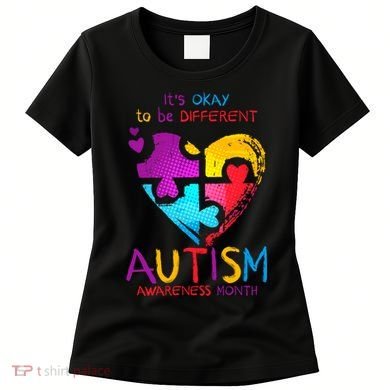 It's Okay To Be Different Autism Awareness Month Women's T-Shirt