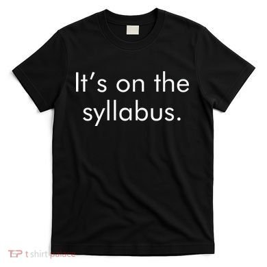 It's on the Syllabus. T-Shirt