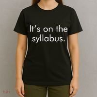 It's on the Syllabus. T-Shirt thumb 4