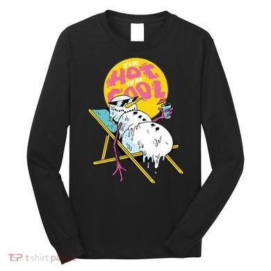 It's So Hot To Be Cool Snowman Long Sleeve Shirt