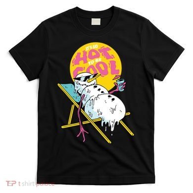 It's So Hot To Be Cool Snowman T-Shirt