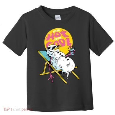 It's So Hot To Be Cool Snowman Toddler T-Shirt
