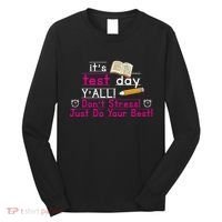 It's Test Day Ya'll Don't Stress Just Do Your Best Long Sleeve Shirt thumb 0
