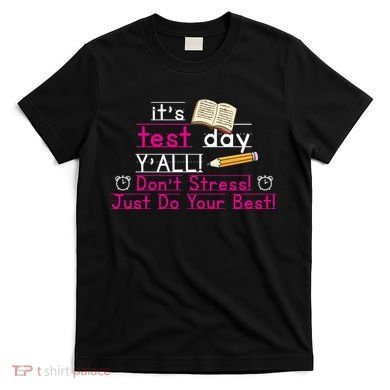 It's Test Day Ya'll Don't Stress Just Do Your Best T-Shirt
