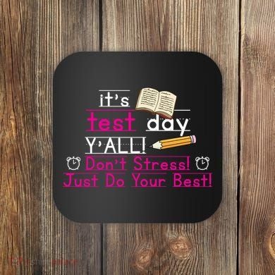 It's Test Day Ya'll Don't Stress Just Do Your Best Coaster