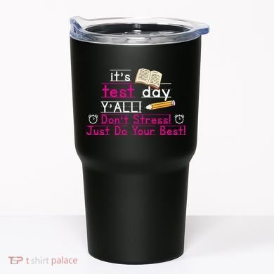 It's Test Day Ya'll Don't Stress Just Do Your Best Tumbler