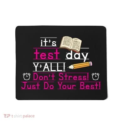 It's Test Day Ya'll Don't Stress Just Do Your Best Mousepad