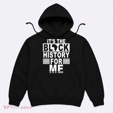 It's The Black History For Me Hoodie