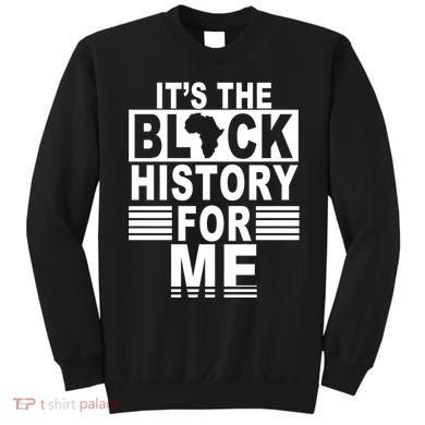 It's The Black History For Me Sweatshirt