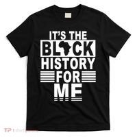 It's The Black History For Me T-Shirt thumb 0