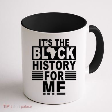 It's The Black History For Me Coffee Mug back