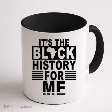 It's The Black History For Me Coffee Mug back