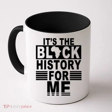 It's The Black History For Me Coffee Mug