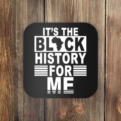 It's The Black History For Me Coaster