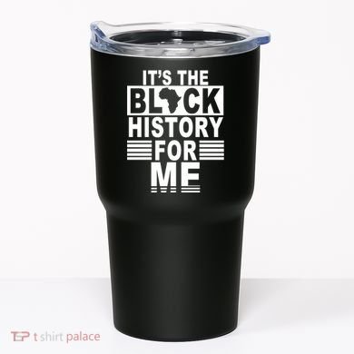 It's The Black History For Me Tumbler