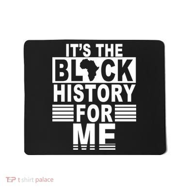 It's The Black History For Me Mousepad