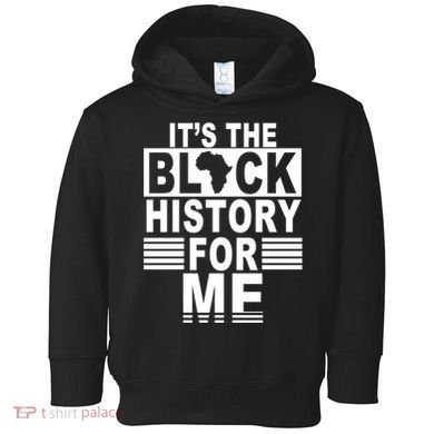 It's The Black History For Me Toddler Hoodie