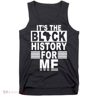 It's The Black History For Me Tank Top