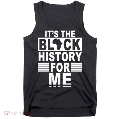 It's The Black History For Me Tank Top
