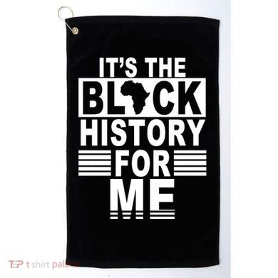 It's The Black History For Me Golf Towel