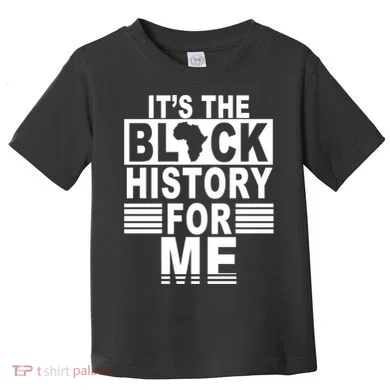 It's The Black History For Me Toddler T-Shirt