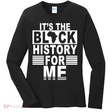 It's The Black History For Me Women's Long Sleeve Shirt