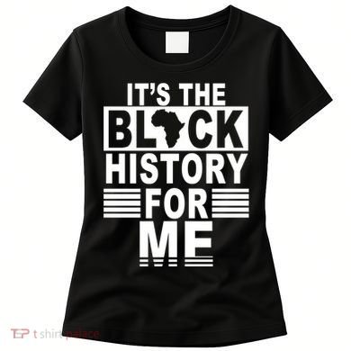 It's The Black History For Me Women's T-Shirt