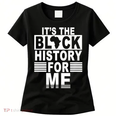 It's The Black History For Me Women's T-Shirt