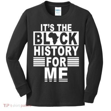 It's The Black History For Me Kids Long Sleeve Shirt