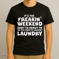 It's The Freakin Weekend Ten Loads Of Laundry T-Shirt thumb 3